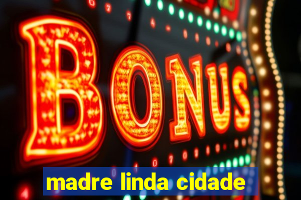 madre linda cidade